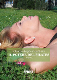 Title: Il potere del Pilates, Author: Claudia Angela Capelletto