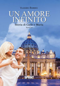 Title: Un amore infinito - Storia di Carlo e Maria, Author: Vladimiro Barberio