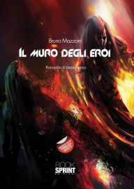 Title: Il muro degli eroi, Author: Bruno Mazzoni