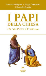 Title: I Papi della chiesa: Da San Pietro a Francesco, Author: Francesco Gligora
