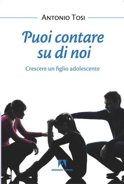 Puoi contare su di noi: Crescere un figlio adolescente