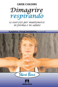 Title: Dimagrire respirando: 12 esercizi per mantenersi in forma e in salute, Author: Nadiya Tymchyshyn