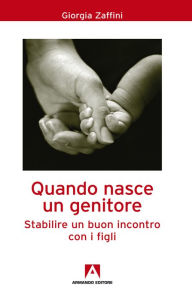 Title: Quando nasce un genitore: Stabilire un buon incontro con i figli, Author: Giorgia Zaffini