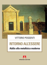 Title: Ritorno all'essere: Addio alla metafisica moderna, Author: Vittorio Possenti