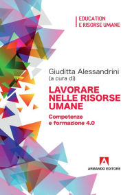 Title: Lavorare nelle risorse umane: Competenze e formazione 4.0, Author: Giuditta Alessandrini