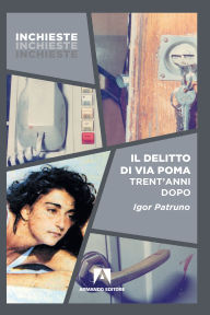 Title: Il delitto di Via Poma: Trent'anni dopo, Author: Igor Patruno