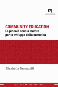 Title: Community education: La piccola scuola motore per lo sviluppo della comunità, Author: Elisabetta Tomazzolli