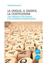 Title: La lingua, il giudice, la costituzione: Una vertenza tutta italiana, e un confronto internazionale, Author: Claudio Marazzini