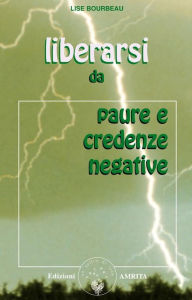 Title: Liberarsi da paure e credenze negative, Author: Lise Bourbeau