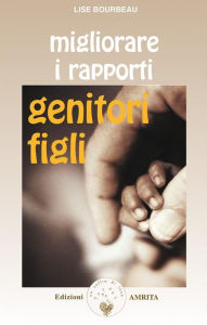 Title: Migliorare i rapporti genitori-figli, Author: Lise Bourbeau