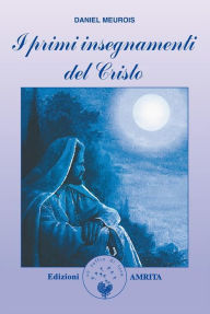 Title: I primi insegnamenti del Cristo, Author: Daniel Meurois
