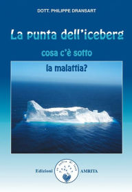 Title: La punta dell'iceberg: Cosa c'è sotto la malattia?, Author: Philippe Dransart