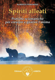 Title: Spiriti alleati: Pratiche sciamaniche per crescere e guarire l'anima, Author: Alberto Fragasso