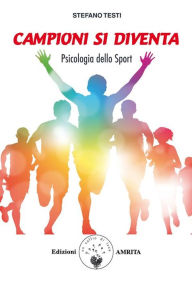 Title: Campioni si diventa: Psicologia dello sport, Author: Stefano Testi