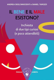 Title: Il bene e il male esistono?: Inchiesta di due tipi curiosi (e poco attendibili), Author: Daniel Tarozzi