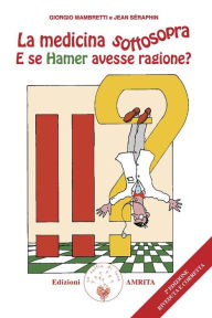 Title: La medicina sottosopra: E se Hamer avesse ragione?, Author: Giorgio Mambretti