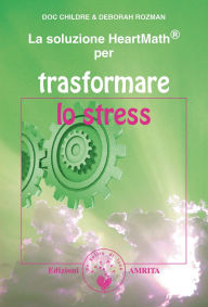 Title: La soluzione HeartMath® per trasformare lo stress, Author: Doc Childre