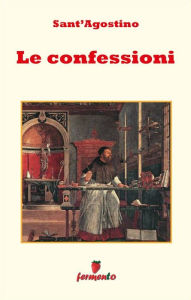 Title: Le Confessioni - testo in italiano, Author: Sant'Agostino