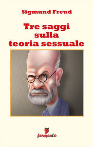 Title: Tre saggi sulla teoria sessuale, Author: Sigmund Freud