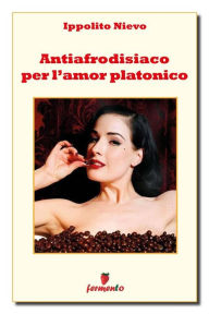 Title: Antiafrodisiaco per l'amore platonico, Author: Ippolito Nievo