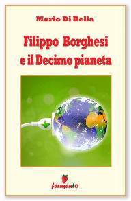 Title: Filippo Borghesi e il Decimo pianeta, Author: Mario Di Bella