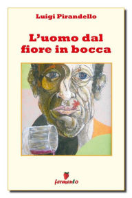 Title: L'uomo dal fiore in bocca, Author: Luigi Pirandello