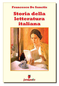 Title: Storia della letteratura italiana - Edizione integrale, Author: Francesco De Sanctis