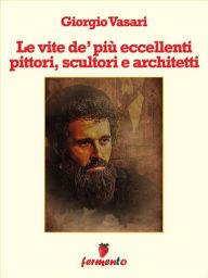 Title: Le vite de' più eccellenti pittori, scultori e architetti, Author: Giorgio Vasari