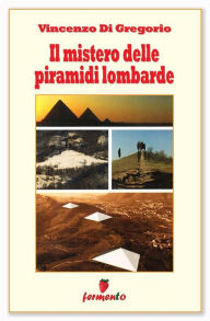 Title: Il mistero delle piramidi lombarde, Author: Vincenzo Di Gregorio