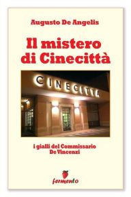 Title: Il mistero di Cinecittà - I gialli del Commissario De Vincenzi, Author: Augusto De Angelis