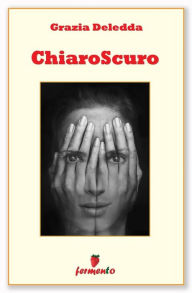 Title: Chiaroscuro: Raccolta di novelle, Author: Grazia Deledda