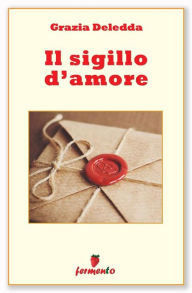 Title: Il sigillo d'amore: 28 brevi racconti, Author: Grazia Deledda