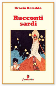 Title: Racconti sardi: 8 magnifici racconti, Author: Grazie Deledda