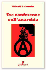 Title: Tre conferenze sull'anarchia, Author: mihal bakunin