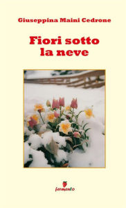 Title: Fiori sotto la neve, Author: Giuseppina Maini Cedrone