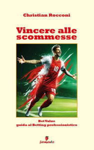 Title: Vincere alle scommesse: Bet Value - Guida al Betting professionistico, Author: Christian Rocconi