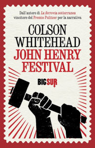 Title: John Henry Festival, Author: Colson Whitehead