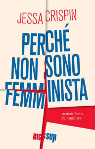 Title: Perché non sono femminista: Un manifesto femminista, Author: Jessa Crispin