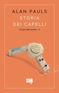 Title: Storia dei capelli, Author: Alan Pauls