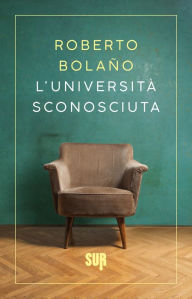 Title: L'Università Sconosciuta, Author: Roberto Bolaño