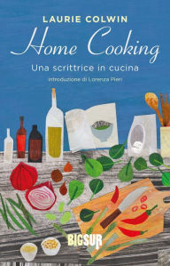 Title: Home Cooking: Una scrittrice in cucina, Author: Laurie Colwin