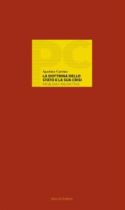 Title: La dottrina dello Stato e la sua crisi: Problemi e prospettive, Author: Agostino Carrino