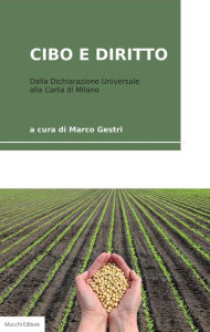 Title: Cibo e diritto: Dalla Dichiarazione Universale alla Carta di Milano, Author: Marco Gestri
