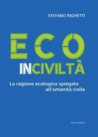 Title: Ecoinciviltà. La ragione ecologica spiegata all'umanità civile, Author: Stefano Righetti
