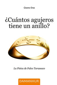 Title: ¿Cuántos Agujeros Tiene Un Anillo?: La Física según Falco Tarassaco, Author: Gnomo Orzo (Accorti Rinaldo)