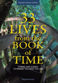 Title: 33 Lives from the Book of Time: Stories and Science to Remind You Who You Are, Author: Esperide Ananas Ametista