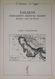 Title: Failakah: Insediamenti medievali islamici. Ricerche e scavi nel Kuwait, Author: Stella Patitucci Uggeri