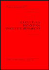 Title: La Cultura Bizantina-Oggetti e messaggio: Moneta ed Economia, Author: Andre Guillou