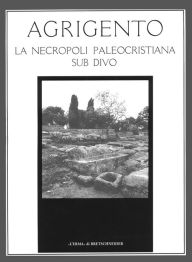 Title: Agrigento: La necropoli paleocristiana sub divo, Author: Rosa Maria Bonacasa Carra