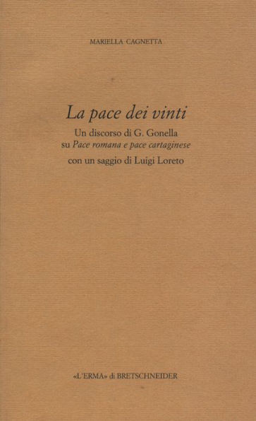 La Pace dei vinti: Un discorso di G.Gonella su Pace romana e pace cartaginese Con un saggio di L.Loreto